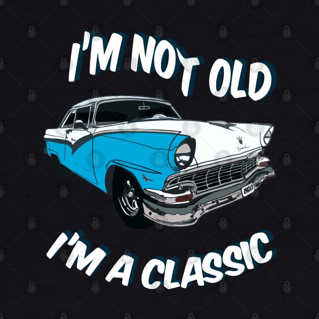 I'm not old I'm a classic by CC I Design